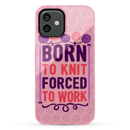 Born To Knit Forced To Work Phone Case