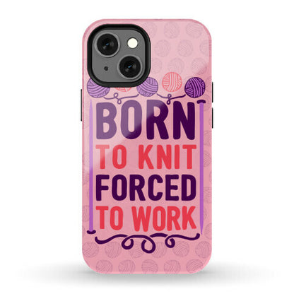 Born To Knit Forced To Work Phone Case