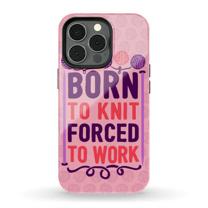 Born To Knit Forced To Work Phone Case