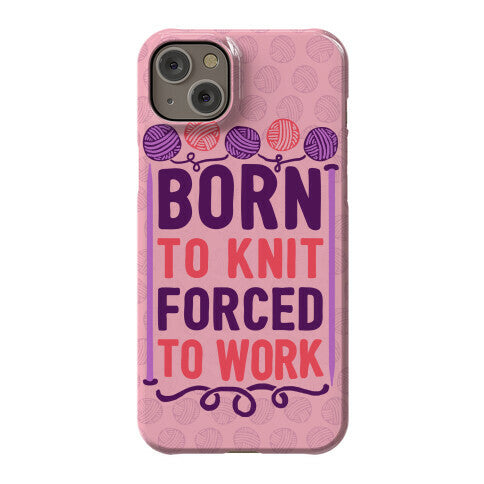 Born To Knit Forced To Work Phone Case