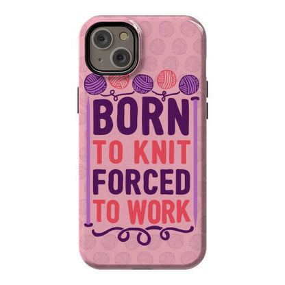 Born To Knit Forced To Work Phone Case
