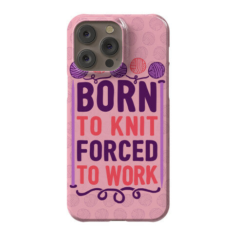 Born To Knit Forced To Work Phone Case