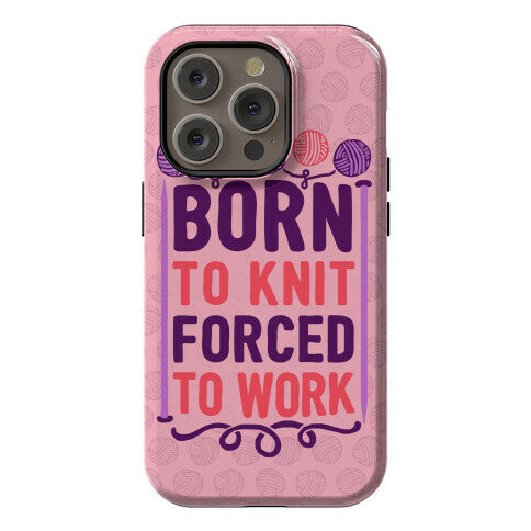 Born To Knit Forced To Work Phone Case