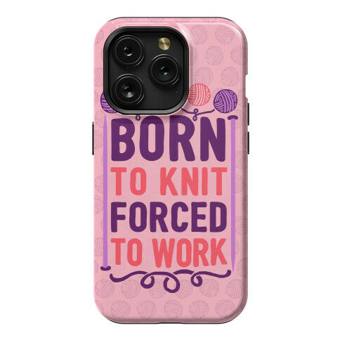Born To Knit Forced To Work Phone Case