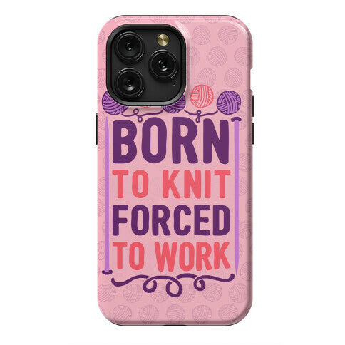 Born To Knit Forced To Work Phone Case