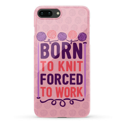 Born To Knit Forced To Work Phone Case