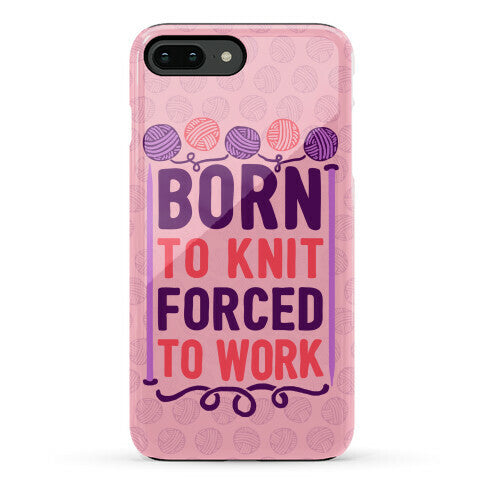 Born To Knit Forced To Work Phone Case