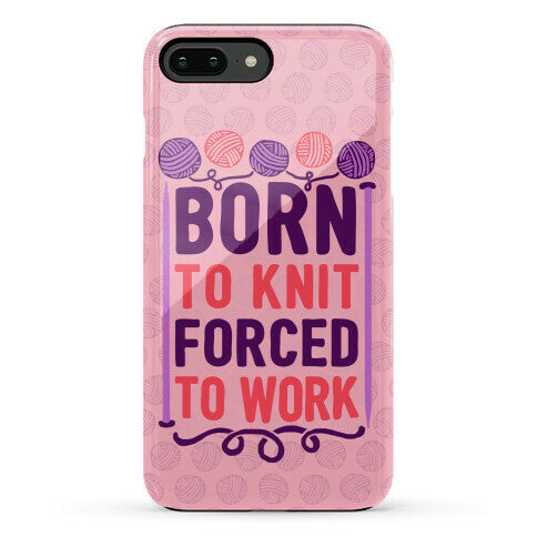 Born To Knit Forced To Work Phone Case