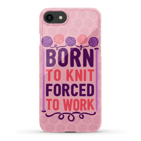Born To Knit Forced To Work Phone Case