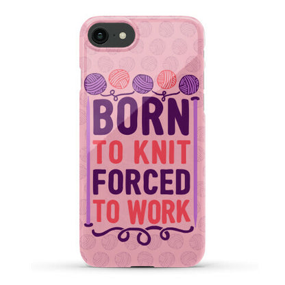 Born To Knit Forced To Work Phone Case