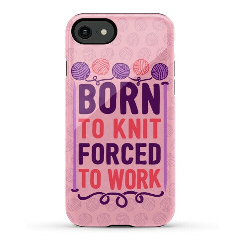 Born To Knit Forced To Work Phone Case
