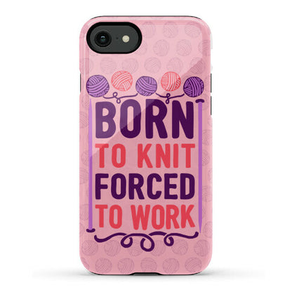 Born To Knit Forced To Work Phone Case