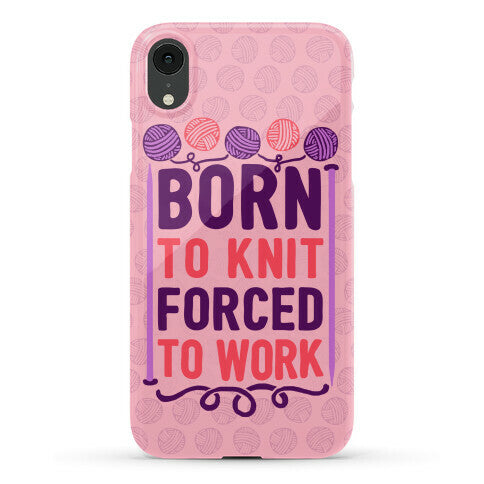 Born To Knit Forced To Work Phone Case