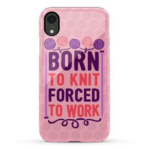 Born To Knit Forced To Work Phone Case