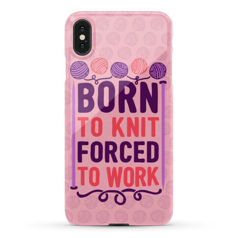 Born To Knit Forced To Work Phone Case