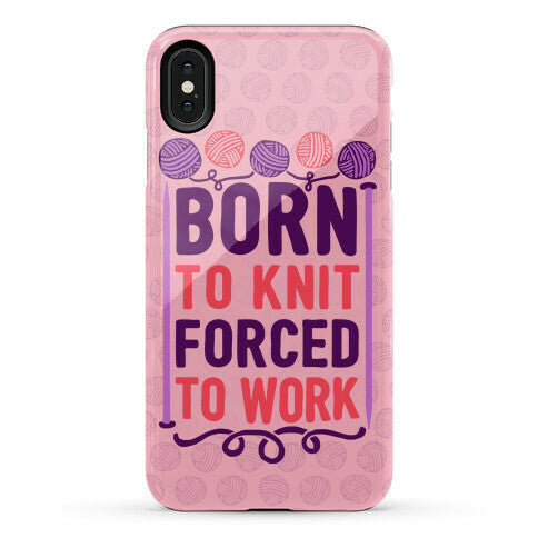 Born To Knit Forced To Work Phone Case