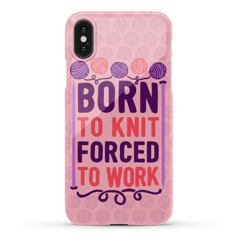 Born To Knit Forced To Work Phone Case