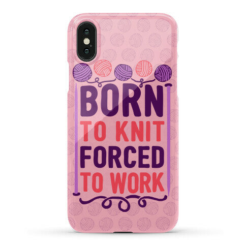 Born To Knit Forced To Work Phone Case