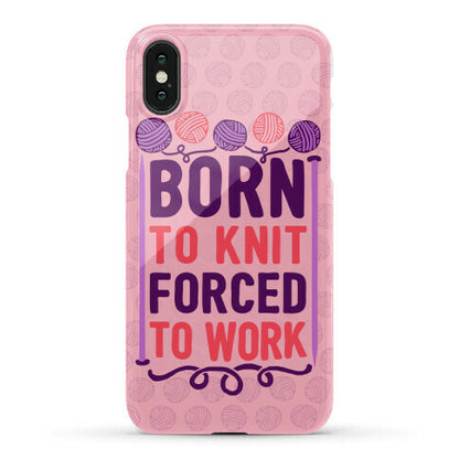 Born To Knit Forced To Work Phone Case