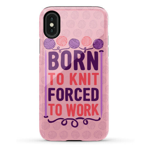 Born To Knit Forced To Work Phone Case