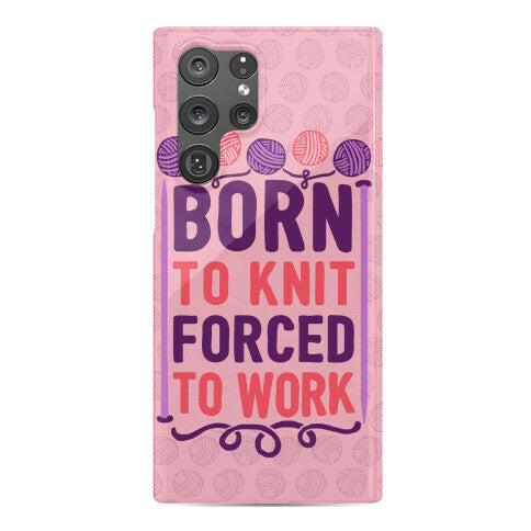 Born To Knit Forced To Work Phone Case