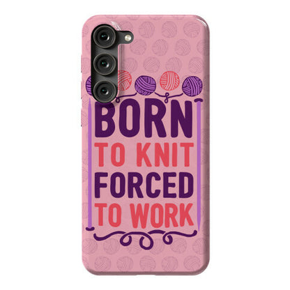 Born To Knit Forced To Work Phone Case