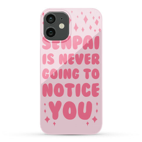 Senpai is Never Going to Notice You Phone Case