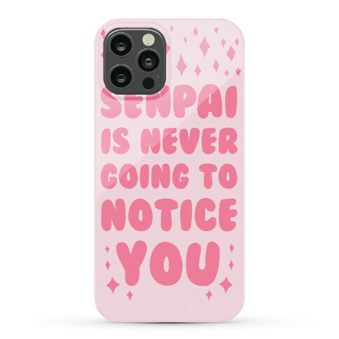 Senpai is Never Going to Notice You Phone Case