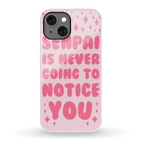 Senpai is Never Going to Notice You Phone Case