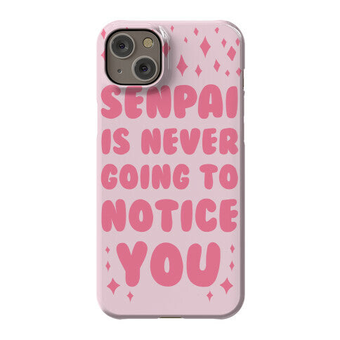 Senpai is Never Going to Notice You Phone Case
