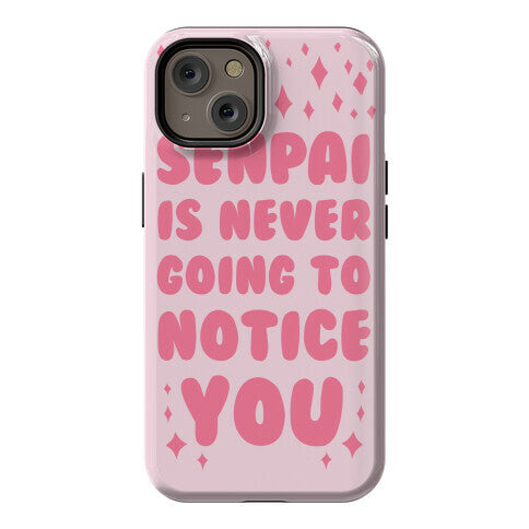 Senpai is Never Going to Notice You Phone Case