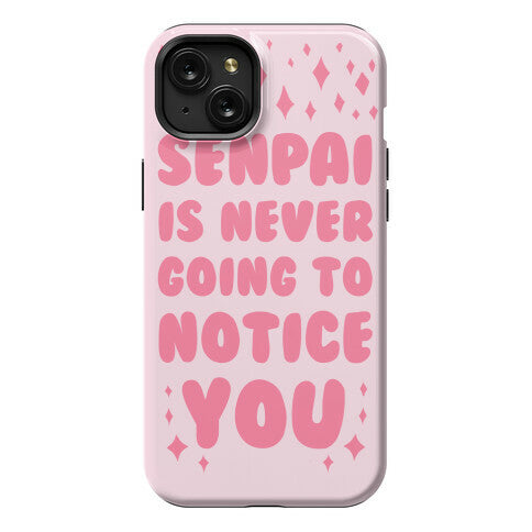 Senpai is Never Going to Notice You Phone Case