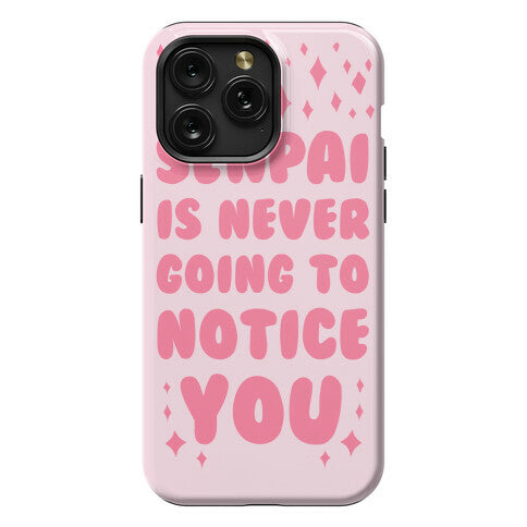 Senpai is Never Going to Notice You Phone Case