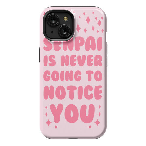 Senpai is Never Going to Notice You Phone Case