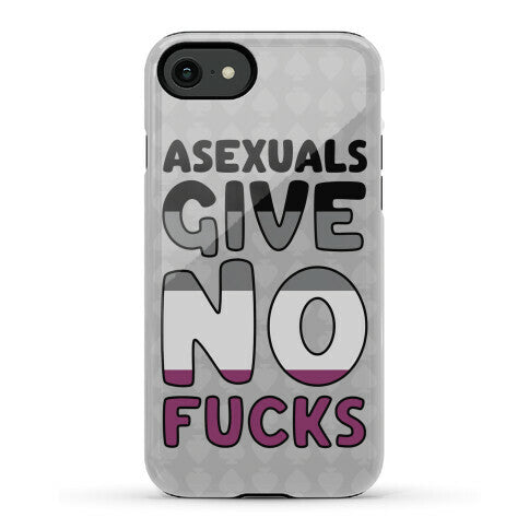 Asexuals Give No Fucks Phone Case