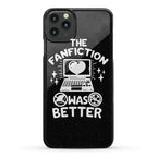The Fanfiction Was Better Phone Case