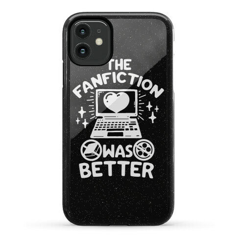 The Fanfiction Was Better Phone Case