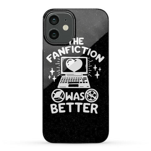 The Fanfiction Was Better Phone Case