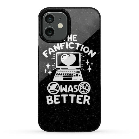 The Fanfiction Was Better Phone Case