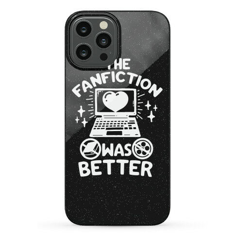The Fanfiction Was Better Phone Case