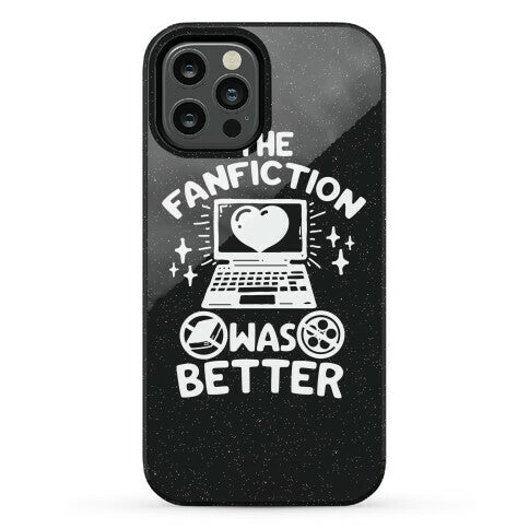 The Fanfiction Was Better Phone Case