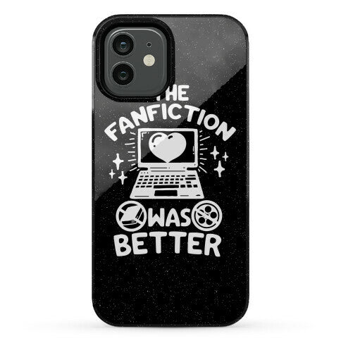 The Fanfiction Was Better Phone Case