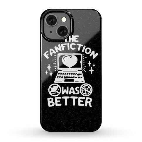 The Fanfiction Was Better Phone Case