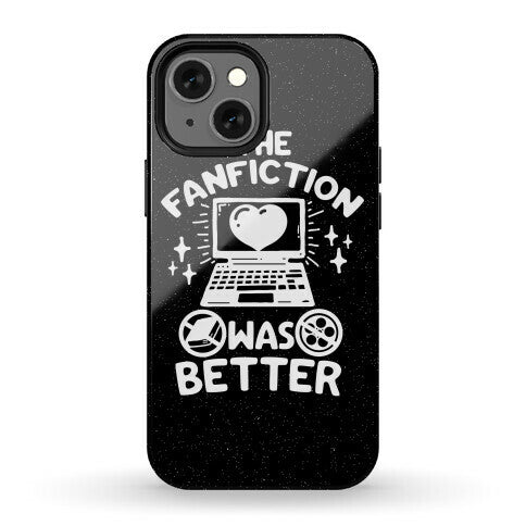 The Fanfiction Was Better Phone Case