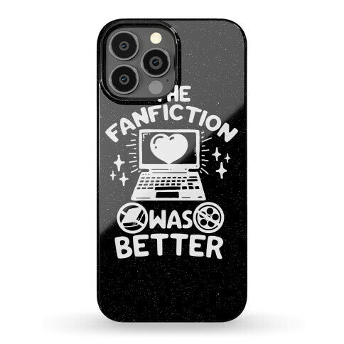 The Fanfiction Was Better Phone Case
