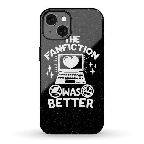 The Fanfiction Was Better Phone Case