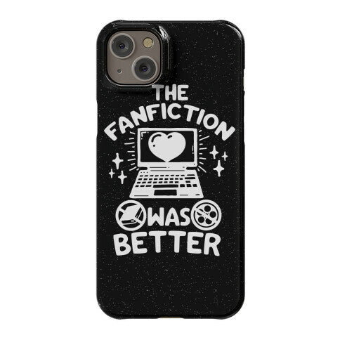 The Fanfiction Was Better Phone Case