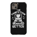 The Fanfiction Was Better Phone Case
