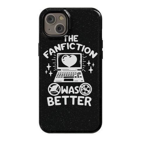 The Fanfiction Was Better Phone Case