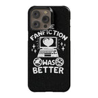 The Fanfiction Was Better Phone Case
